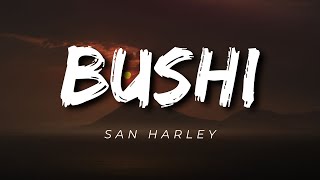 "Bushi" by San Harley (Lyrics)