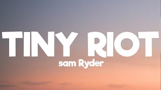 sam Ryder- tiny riot ( lyrics)