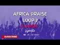 (Free) African praise loop / Gospel loop beat, virtual praise session vol. 2