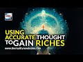 Using Accurate Thought To Gain Riches