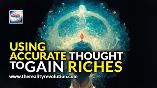 Using Accurate Thought To Gain Riches