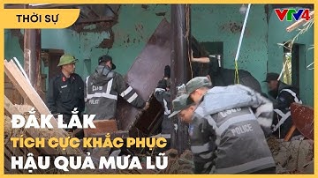 Đắk Lắk: Chủ động phòng chống bão số 15 và khắc phục hậu quả mưa lũ | VTV4
