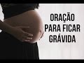 Oração para ficar grávida