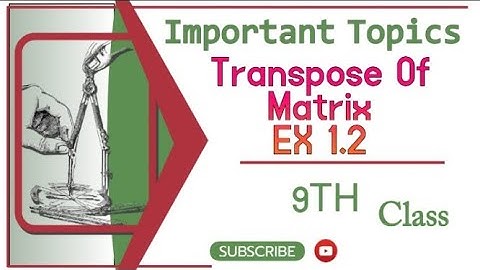 Class 9th unit 1 Exercise 1.2 ( Transpose of matrix)