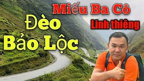 #33 THUYẾT MINH: ĐÈO BẢO LỘC, MIẾU BA CÔ LINH THIÊNG | DU LỊCH PHƯƠNG NAM