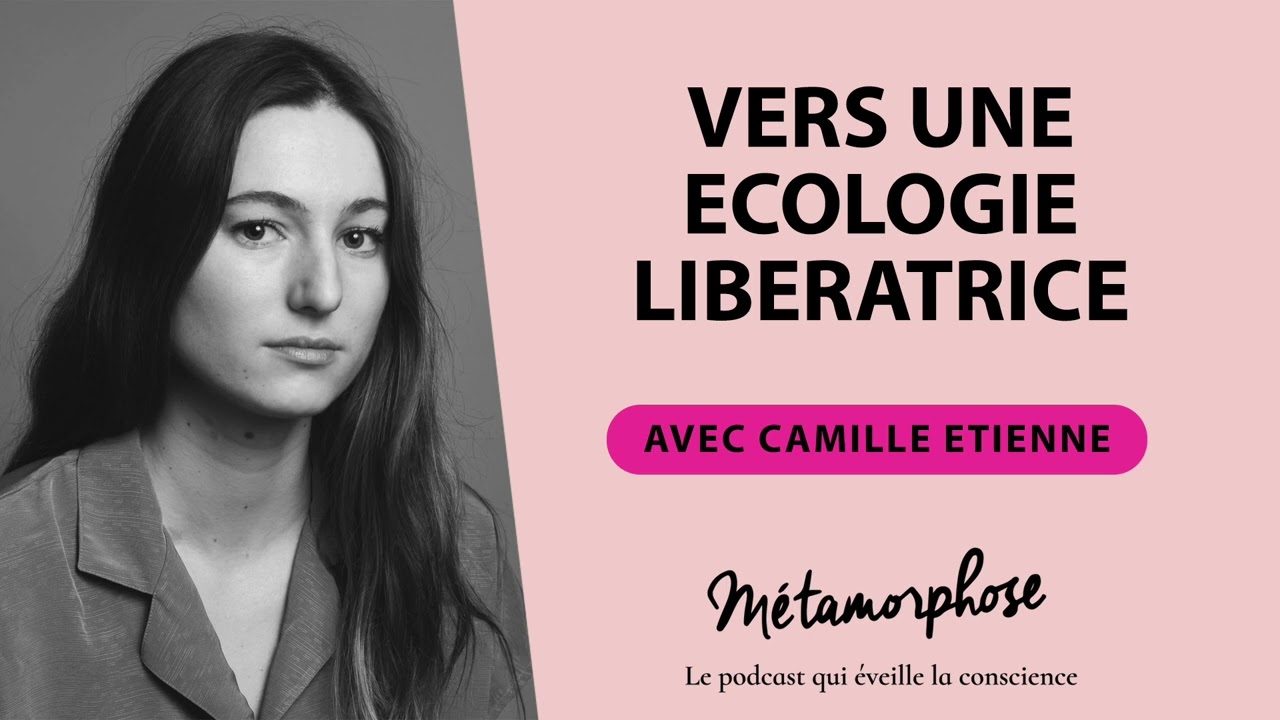 #394 Camille Etienne :  Vers une écologie libératrice