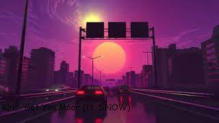 Kina - Get you the Moon (ft.- Snow)