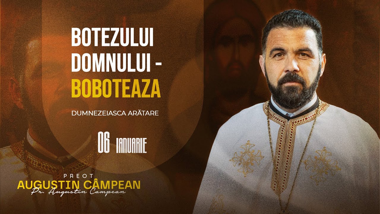 Cuvânt la Botezul Domnului (Boboteaza) | Pr. AUGUSTIN CAMPEAN
