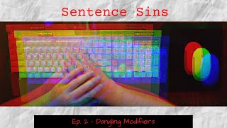 Sentence Sins |  Ep. 2 - Dangling Modifiers