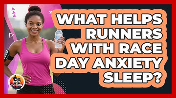 What Helps Runners With Race Day Anxiety Sleep? - All Sorts Of Running