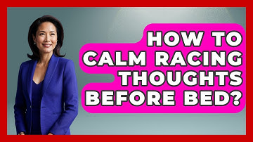 How To Calm Racing Thoughts Before Bed? - Cognitive Therapy Hub
