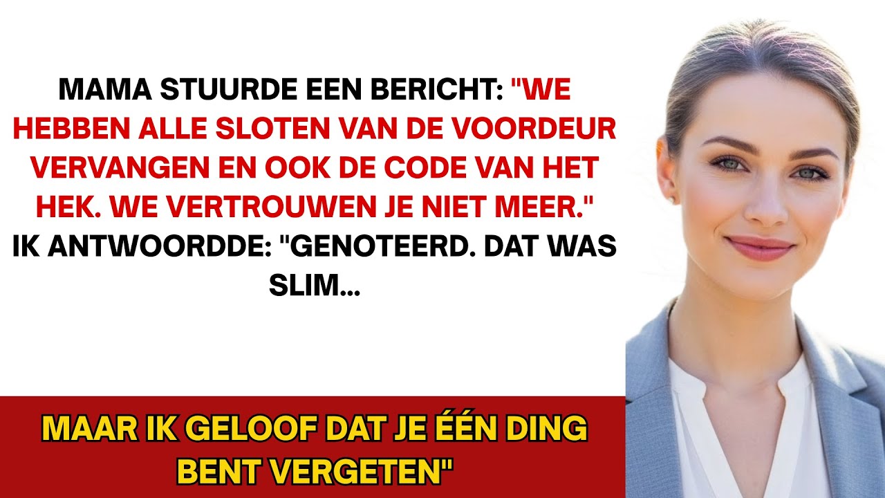 Mam stuurde een bericht: 'We hebben alle sloten van de voordeur en ook van het hek vervangen... nu.'