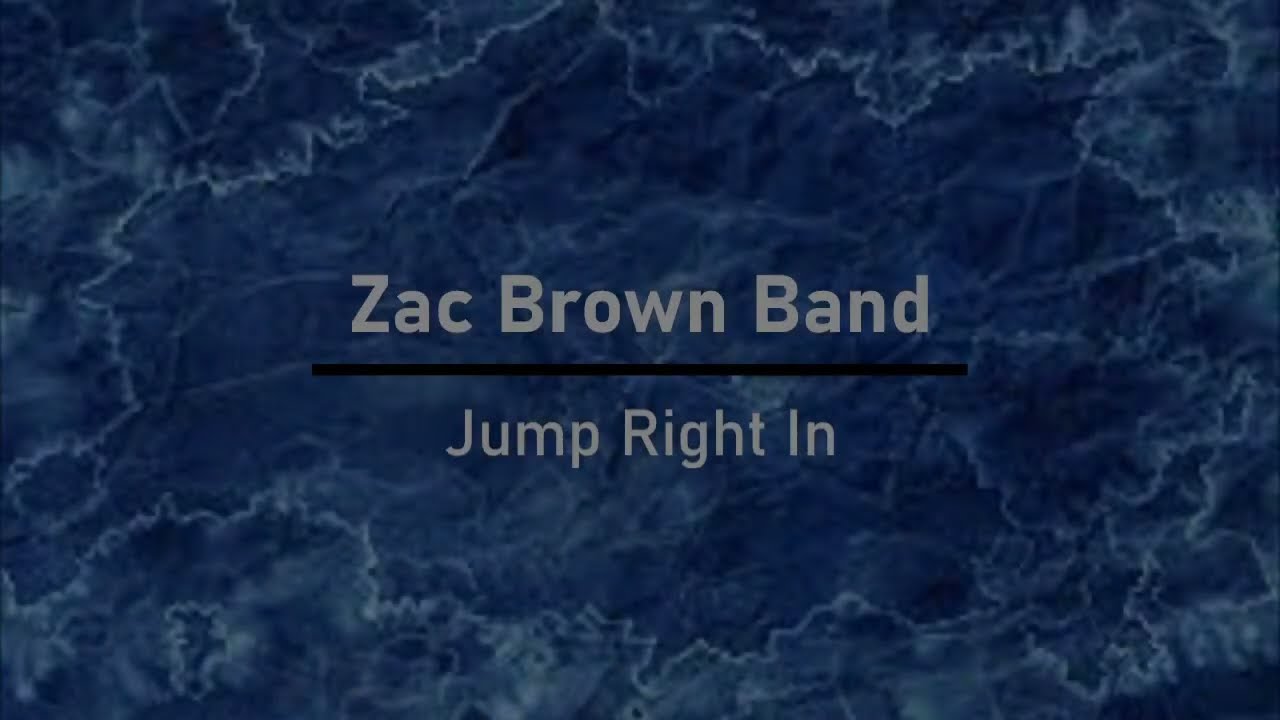 Zac Brown Band - Jump Right In (Lyrics) - YouTube