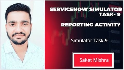 ServiceNow Simulator Tasks  9 Reporting Activity