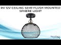 RV 12V Ceiling Semi-Flush Mounted Sphere Light