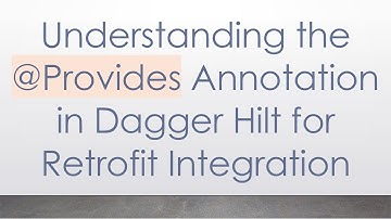 Understanding the @Provides Annotation in Dagger Hilt for Retrofit Integration