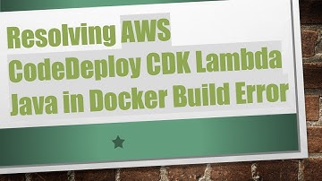 Resolving AWS CodeDeploy CDK Lambda Java in Docker Build Error