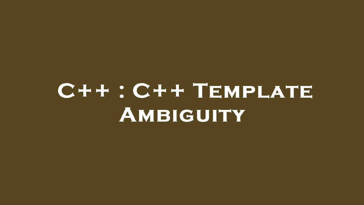 C++ : C++ Template Ambiguity - YouTube