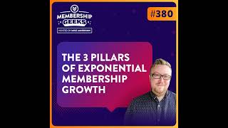 380 - The 3 Pillars of Exponential Membership Growth