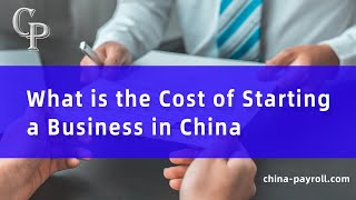 What is the Cost of Starting a Business in China #ChinaPayroll