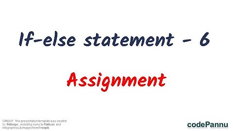 L1 - Wk 8 - V6 - Learn about If-elif-else statement | Assignment | Python for students