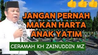 JANGAN PERNAH MAKAN HARTA ANAK YATIM - KH ZAINUDDIN MZ 