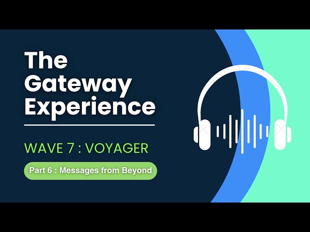 🎧 WAVE 7: VOYAGER: Part 6: Messages from Beyond 🎧 Hemi-Sync