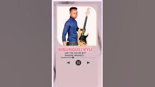 KISUNGULI KYU BY SAM THE GUITAR BOY(MWEENE MIKUNILE)