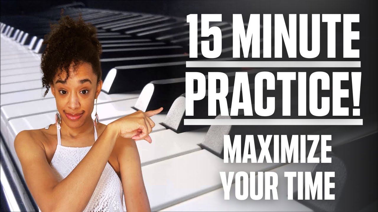 15-Minute Piano Practice To Maximize Your Playing - For Adult Beginners ...