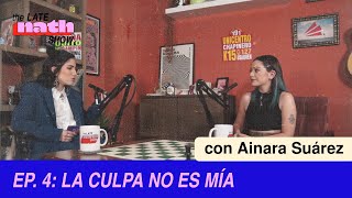 EP 5 - LA CULPA NO ES MÍA (CON AINARA SUÁREZ) - The Late Nath Show