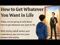 How to Get Whatever You Want in Life | Ask. Believe Receive. | Improve Your English✅️