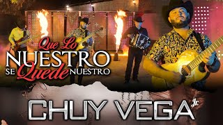 Que lo nuestro se quede nuestro - Chuy Vega JR.