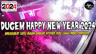DJ DUGEM HAPPY NEW YEAR 2024 !! BREAKBEAT TINGGI SATU ROOM NYESEK FULL LAGU INDO POPULER TERBAIK