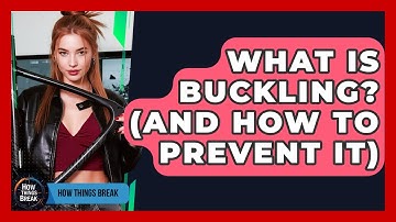 What Is Buckling? (And How To Prevent It) - How Things Break