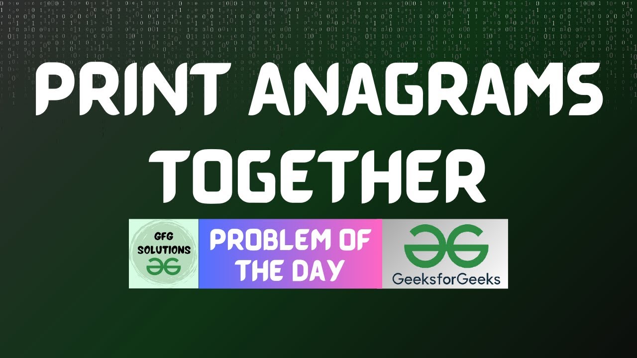 #472 GFG POTD | Print Anagrams Together | GFG Solutions | 01-01-2025 ...