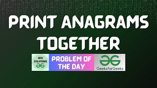 Information #472 GFG POTD | Print Anagrams Together | GFG Solutions | 01-01-2025 Update