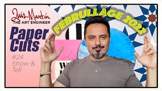 Paper Cuts #24 with Lus Martin / The Art Engineer / Februllage: Show + Tell