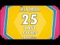 25 Lost Cities - mental_floss on YouTube - List Show (318)