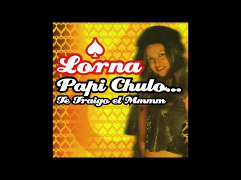 Lorna - Papi Chulo... Te Traigo el Mmmm