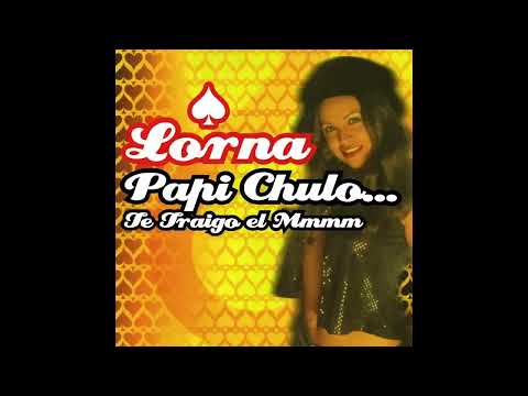 Lorna   Papi Chulo Te Traigo el Mmmm