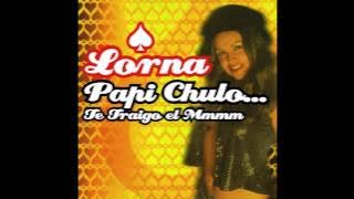 Lorna - Papi Chulo... Te Traigo el Mmmm