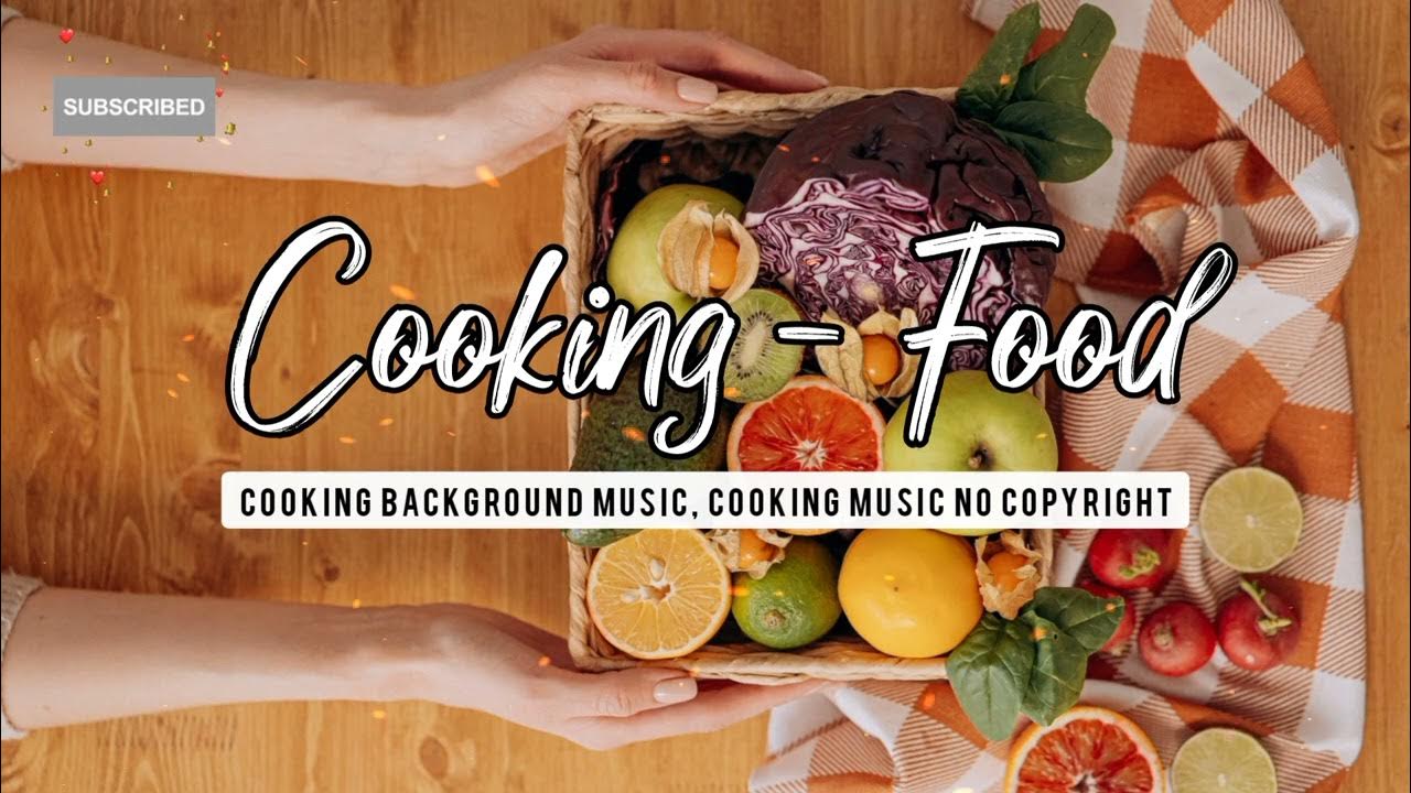 Cooking background music, Cooking music no copyright YouTube