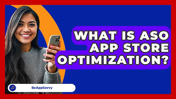 What Is ASO App Store Optimization? - Be App Savvy