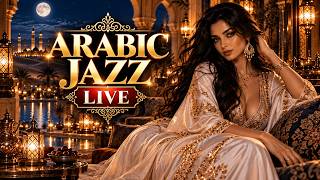 Arabic Jazz LIVE 🏜️ | Relaxing Oriental Jazz • Luxury Arabian Lounge 24/7