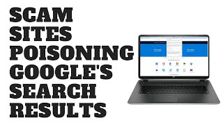 Scam Sites Poisoning Google's Search Results