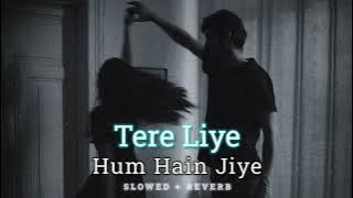 Download lagu Tere liye [Slowed   Reverb]  Tere liye hum hain jiye