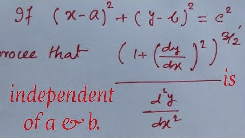 (x-a)² +(x-b)²=c², prove that (1+(dy/dx)²) ^2/3/d²y/dx² is independent of a & b