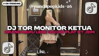 DJ TOR MONITOR KETUA - ORANG BARU LEBE GACOR KETUA SOUND PLAT KT JDM VIRAL TIKTOK FULL SONG TERBARU!