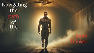 Navigating The Path Of The Deep Thinker Embrace Your Unique Perspective