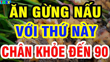 Người Cao Tuổi Cứ ĂN GỪNG NẤU VỚI THỨ NÀY Cực Bổ Cho Xương Khớp, Ngừa Teo Cơ, Chân Khỏe Đến 90